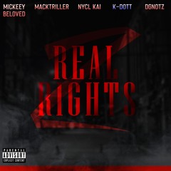 Real Rights 2 (Feat. Mickeey Beloved x MackTriller x NYCL Kai x K-DOTT x DGNOTZ)