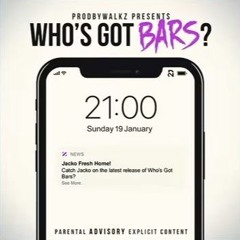 Jacko - Whos Got Bars | Prod By Walkz