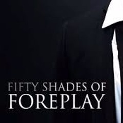 Fifty Shades Of Foreplay