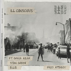 BANG BANG BANG - ILL Conscious Feat. Omnia Azar - Stan Green - ELLI$
