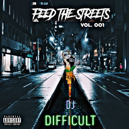 DJ DIFFICULT - FEED THE STREETS VOL. 001 MIX ( ORIGINAL SONGS OUT ON ALL PLATFORMS )