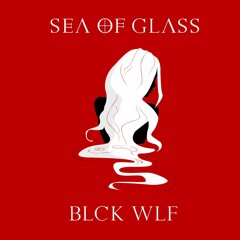 BLCK WLF - Sea Of Glass