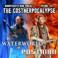 Episode 121 - The Costnerpocalypse: Waterworld Vs. The Postman