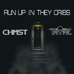 CHMST x TrypZ - Run Up In They Cribs