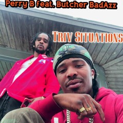 Triv Situations By Perry B feat. Butcher BadAzz