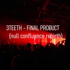 3TEETH - Final Product (Null Confluence Rebirth)