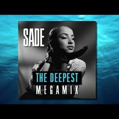Sade - The Deepest (Remix Megamix)