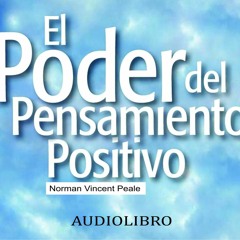EL PODER DEL PENSAMIENTO POSITIVO (PARTE 2 ) Norman V Peale EXT 447