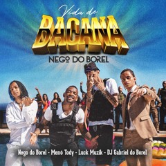 VIDA DE BACANA - Nego Do Borel, Meno Tody Feat. Luck Muzik E DJ Gabriel Do Borel [OFICIAL]
