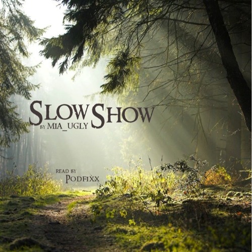 Slow Show by mia_ugly