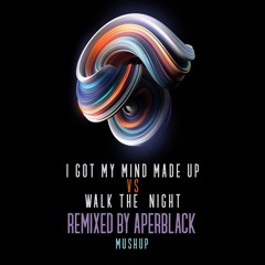 MUSHUP WALK THE NIGHT - I GOT MY MIND