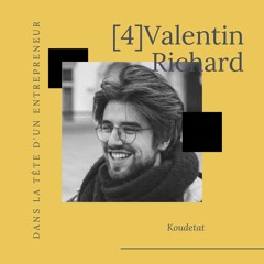 #4 - Valentin Richard - Koudetat-"J'ai cru ne plus jamais me relever après la faillite de ma boite"