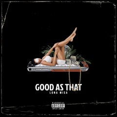 LONA MISA - GOOD AS THAT
