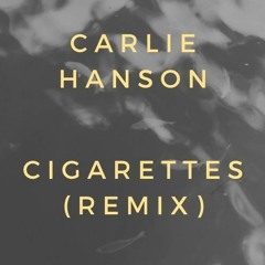 Carlie Hanson - Cigarettes (Remix)