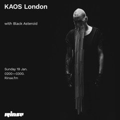 Kaos London with Black Asteroid - 19 January 2020