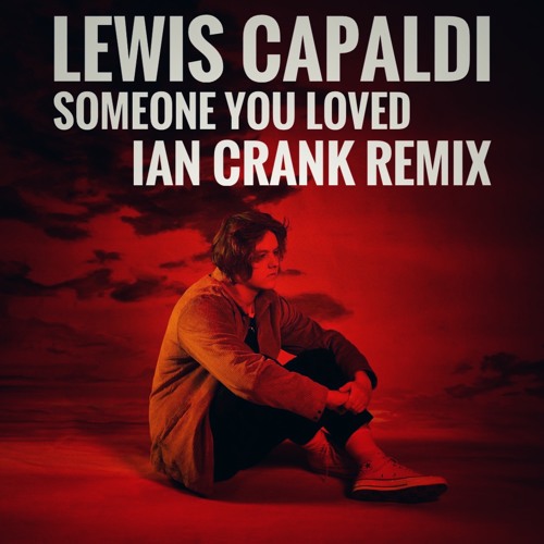 Stream Lewis Capaldi - Someone You Loved (Ian Crank Remix)// FREE DOWNLOAD  by Ian Crank | Listen online for free on SoundCloud