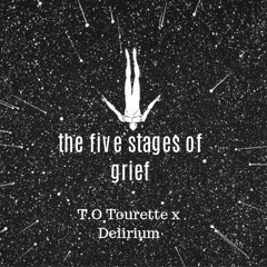 t.o tourette x delirium - the five stages of grief