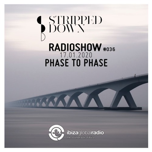 Stripped Down Radio Show #036 - PHASE TO PHASE - 17.01.2020 | Ibiza Global Radio
