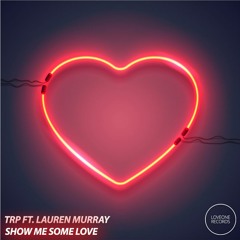 TRP Ft. Lauren Murray - Show Me Some Love (Radio Edit)