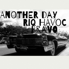 Riq Havoc Ft. Bravo- ANOTHER DAY
