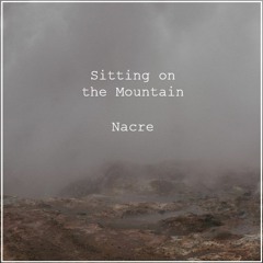 Sitting on the Mountain by Nacre
