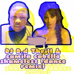 DJ Dd THRILL& camilla cabelo shameless [dance vesion] more info Email kettybengu1996@gmail.com