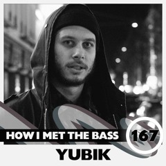 Yubik - HOW I MET THE BASS #167