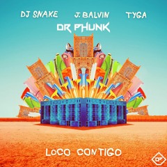 DJ Snake & J Balvin Feat. Tyga - Loco Contigo (Dr Phunk Remix)