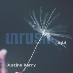 044 - Unrushed by Justine Perry