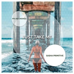 Sasha PRimitive - Just Take Me ★OUT NOW★ PPG Recordings