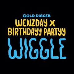 Wenzday X Birthdayy Partyy - Wiggle [Gold Digger]