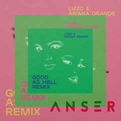 Good As Hell (Anser Remix) FREE DL