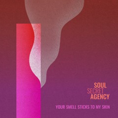 Soul Secret Agency - Your Smell Sticks To My Skin (single version)