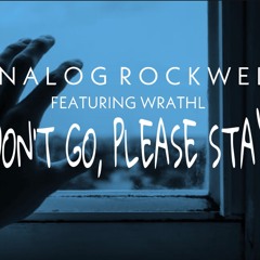 Don’t Go, Please Stay Featuring WrathL