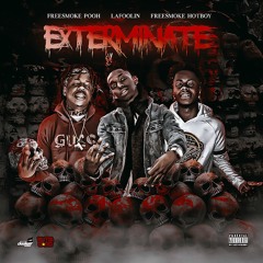 Exterminate ft. Freesmoke Pooh Freesmoke Hotboy