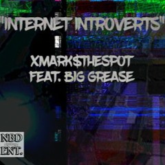 "Internet Introverts" - XMARK$THESPOT Feat. Big Grease