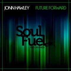 JONN HAWLEY - FUTURE FORWARD [SOUL FUEL RECORDINGS] SC EDIT