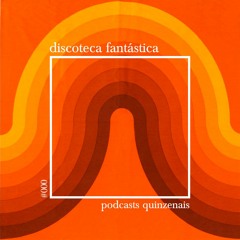 Discoteca Fantástica // [Podcast]