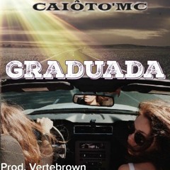 Caiôto'Mc - Graduada (Prod. Vertebrown)