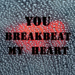 You Breakbeat My Heart