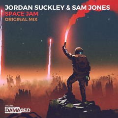 Jordan Suckley & Sam Jones - Space Jam (Original Mix) [Damaged Records]