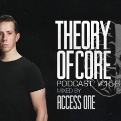 Theory Of Core - Podcast #158 Mixed By Access One