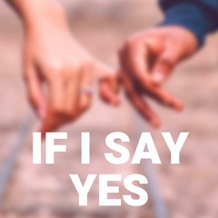 If I Say Yes