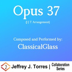 Opus 37 - Collaboration with ClassicalGlass