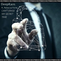 DeepKaos ft. Rebecca Fiona - Can't Erase My Secret Time [DEEPHOUSE]