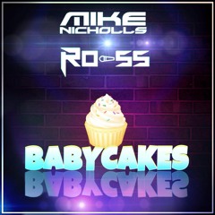 Baby Cakes Mike Nicholls Ft Ro-ss  ** Free Download**