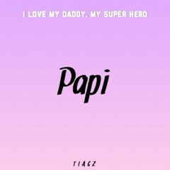 TIAGZ - Papi (I love my daddy, my superhero)