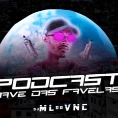 PODCAST RAVE DAS FAVELAS [DJ ML DO VNC] CONEXÃO CAPIXABA