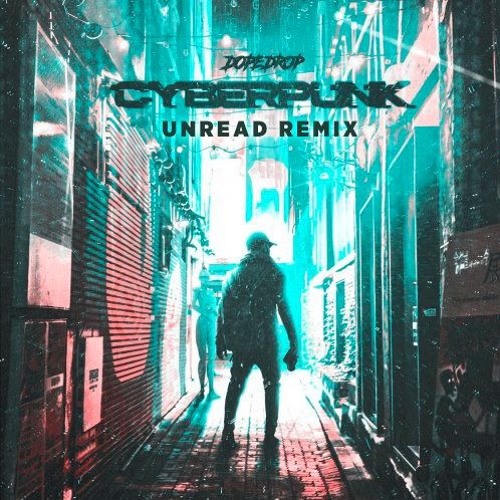 DOPEDROP - Cyberpunk (Unread Remix)- Free Download