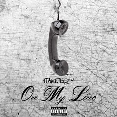 1TakeTeeZy - On My Line (Produced By Mikeyy2yz & Jonny Cash)